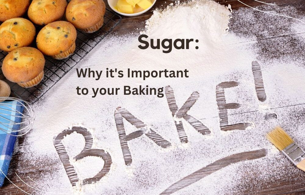 Sugar: Why it’s Important to your Baking