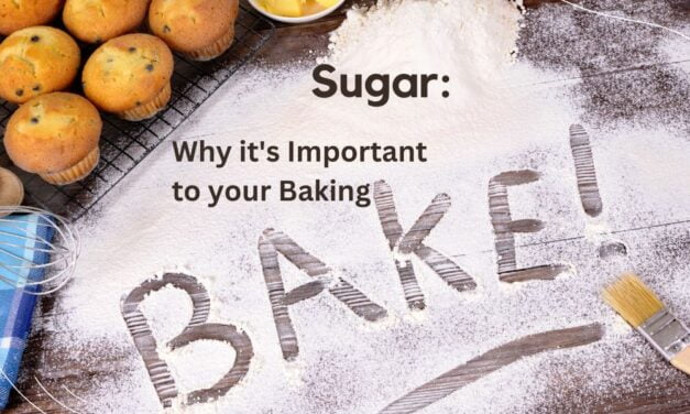Sugar: Why it’s Important to your Baking