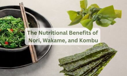 The Nutritional Benefits of Sea Vegetables: Nori, Wakame, and Kombu
