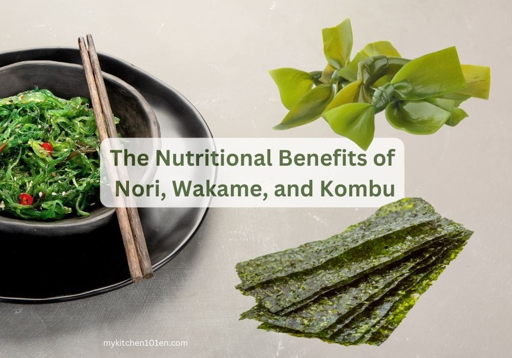 The Nutritional Benefits of Sea Vegetables: Nori, Wakame, and Kombu 